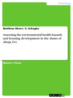 cover image of Assessing the environmental health hazards and housing development in the slums of Abuja, Fct.